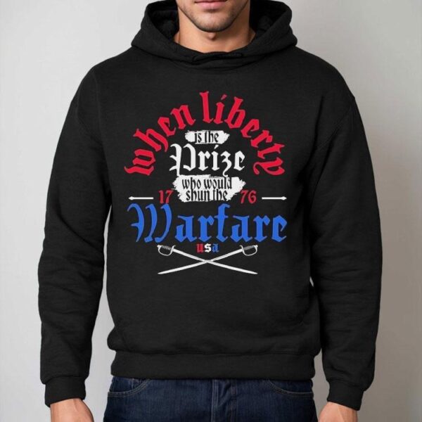 Liberty Is The Prize Who Would Shun The Warfare Usa 1776 Shirt
