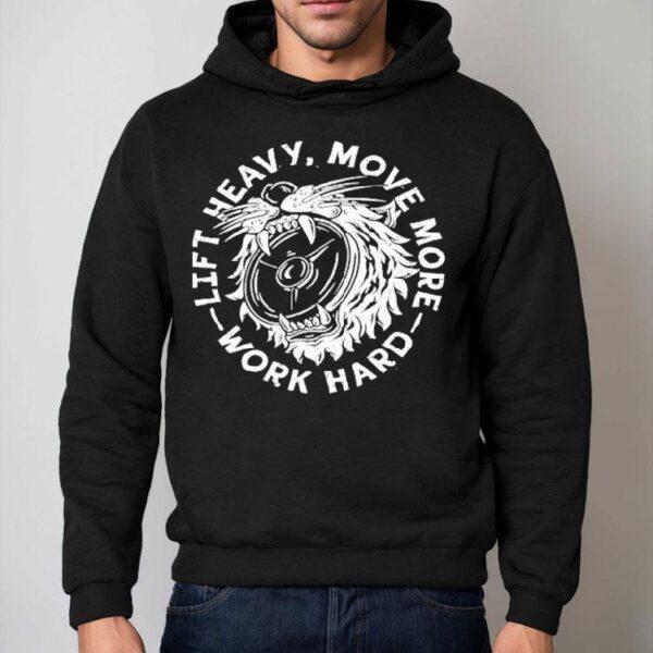 Lift Heavy, Move More Work Hard Shirt