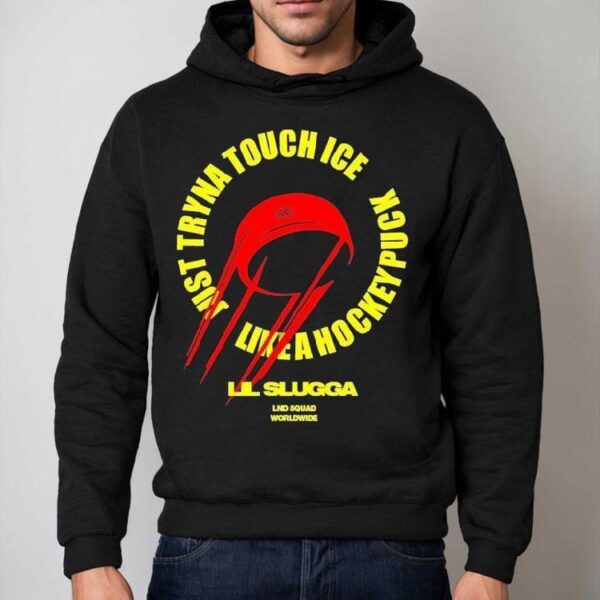 Lil Slugg Just Tryna Touch Ice Like A Hockey Puck Shirt