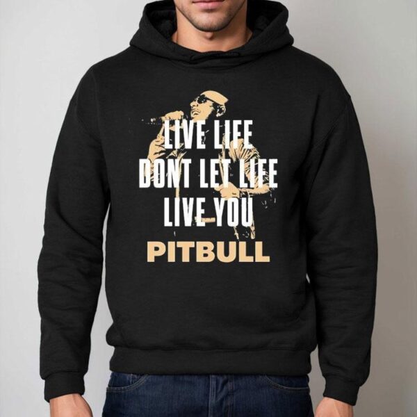 Live Life Don’t Let Life Live You Pitbull Shirt