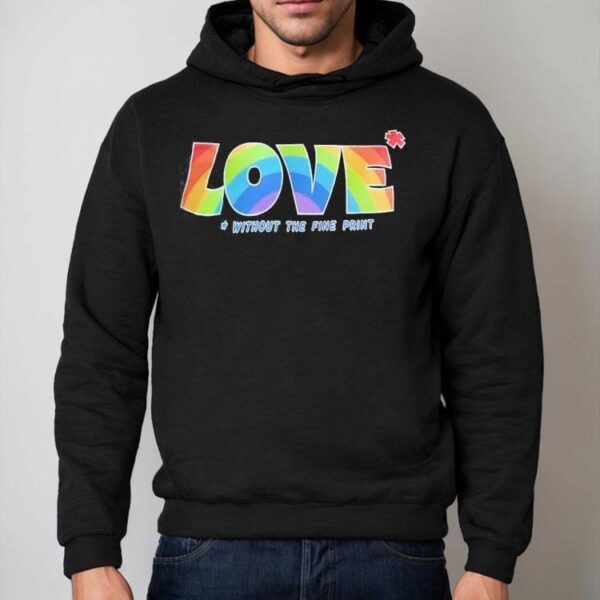 Love Without The Fine Print Rainbow Pride Shirt