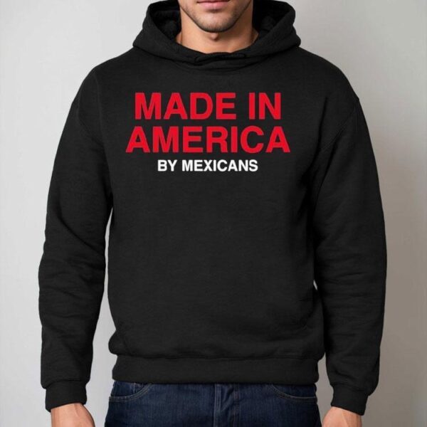 Made In America By Mexicans Shirt