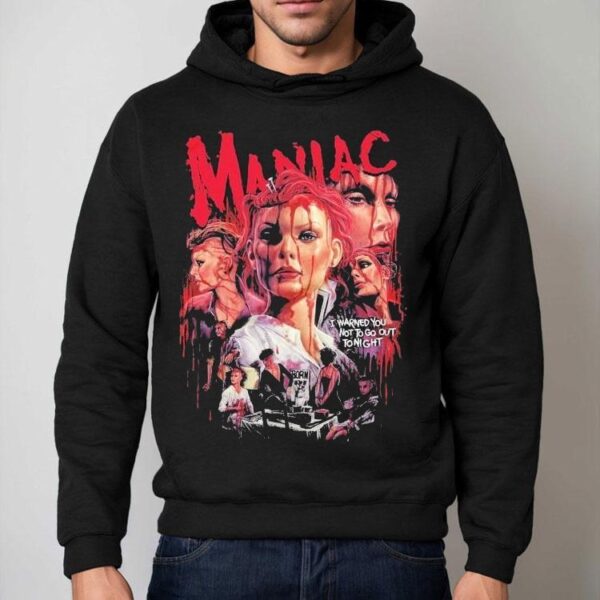 Maniac The Horror Is Insane I Warned You Not To Go Out To Night Shirt