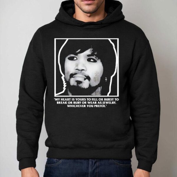 Manny Pacquiao My Heart Is Yours To Fill Or Burst To Break Or Bury Or Wear As Jewelry Shirt