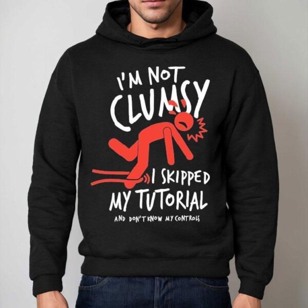 Metro Mike I’m Not Clumsy I Skipped My Tutorial And Don’t Know My Controls Shirt