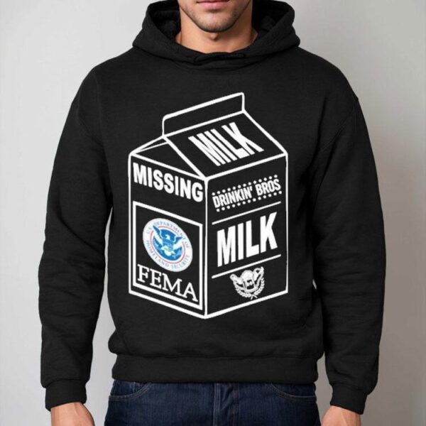 Missing Drinkin’ Bros Milk Where Is Fema Shirt