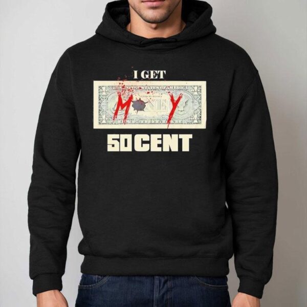 Money I Get 50 Cent Shirt