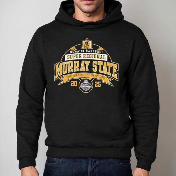 Murray State Ncaa Division I Baseball Super Regional 2025 The Greatest Show On Dirt Shirt
