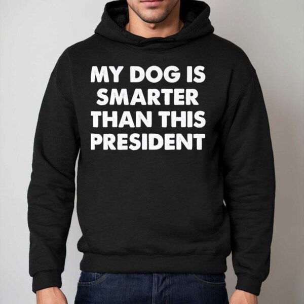 My Dog Is Smarter Than The President Shirt