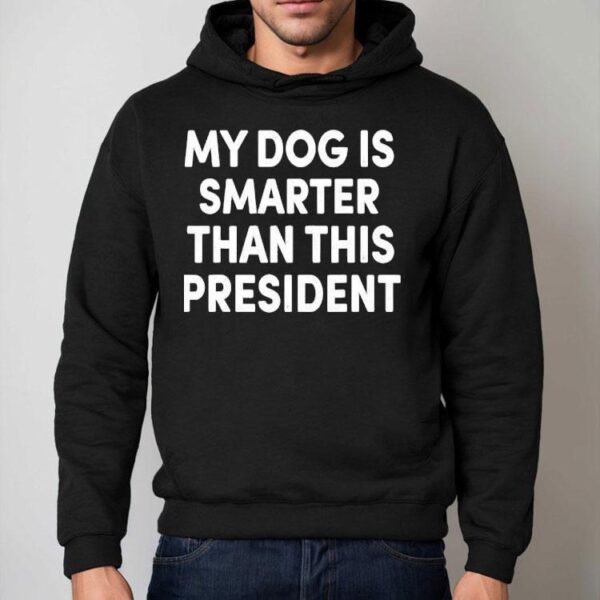 My Dog Is Smarter Than This President Shirt