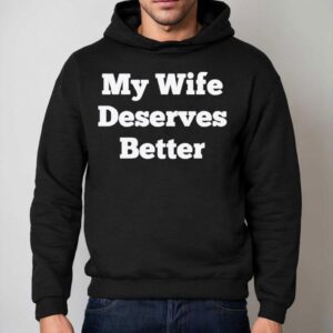 My Wife Deserves Better Hoodie