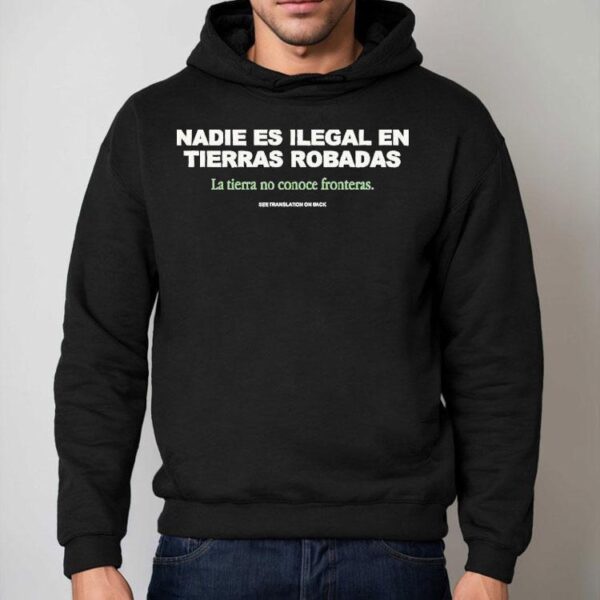 Nadie Es Ilegal En Tierras Robadas La Tierra No Conoce Fronteras See Translation On Back Shirt