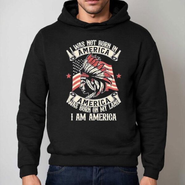 Native I Was Not Born In America Was Born On My Land I Am America Shirt