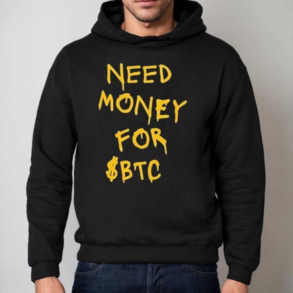 Need Money For Btc Shirt