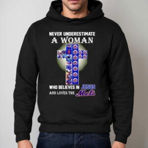 Never Underestimate A Woman Who Believes In Jesus And Love The New York Mets Hoodie