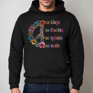 No Kings No Fascists No Tyrants No Nazis Peace Hoodie