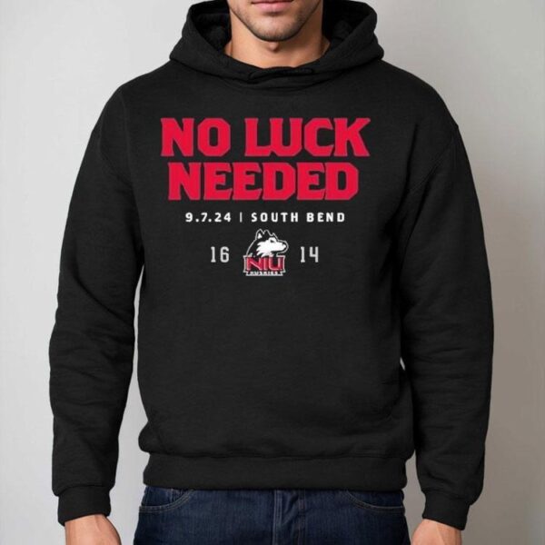 No Luck Needed 9 7 2024 South Bend Northern Illinois Huskies Shirt