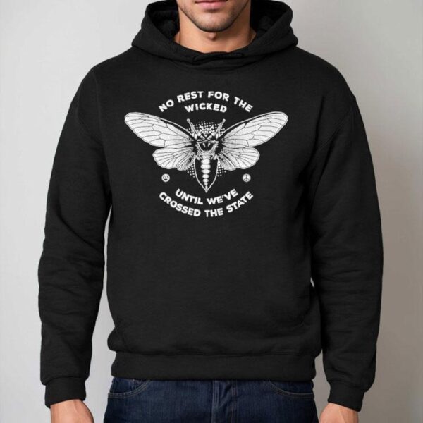 No Rest For The Wicked Until We’ve Crossed The State Shirt