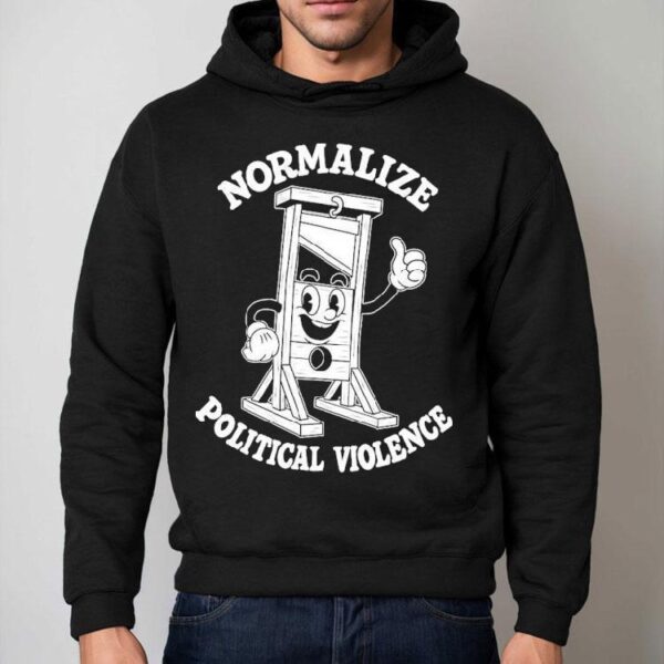 Normalize Political Violence Shirt