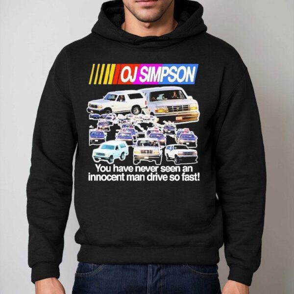Oj Simpson You Have Never Seen An Innocent Ma Drive So Fast Juice Is Loose Nascar Shirt