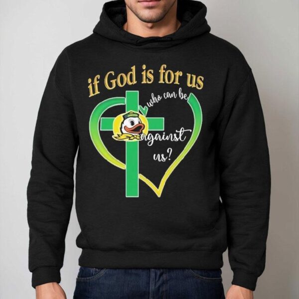 Oregon Ducks If God Is For Us Who Can Be Against Us Shirt