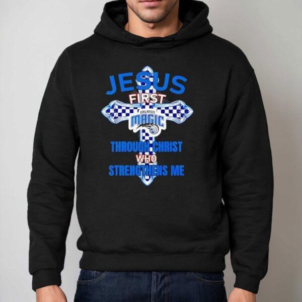 Orlando Magic Jesus First Through Christ Who Strengthens Me Shirt