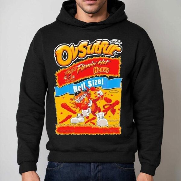 Ov Sulfur Flamin’ Hot Heavy Hell Size Made With Real Breetos Shirt