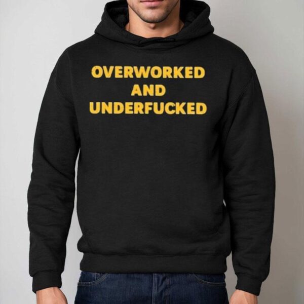 Overworked And Underfucked Shirt