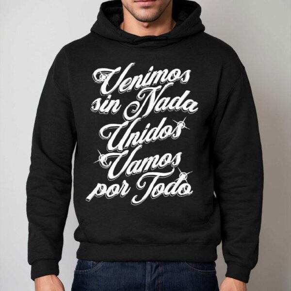 Porfa Venidos Sin Nada Unidos Vamos Por Todo Shirt