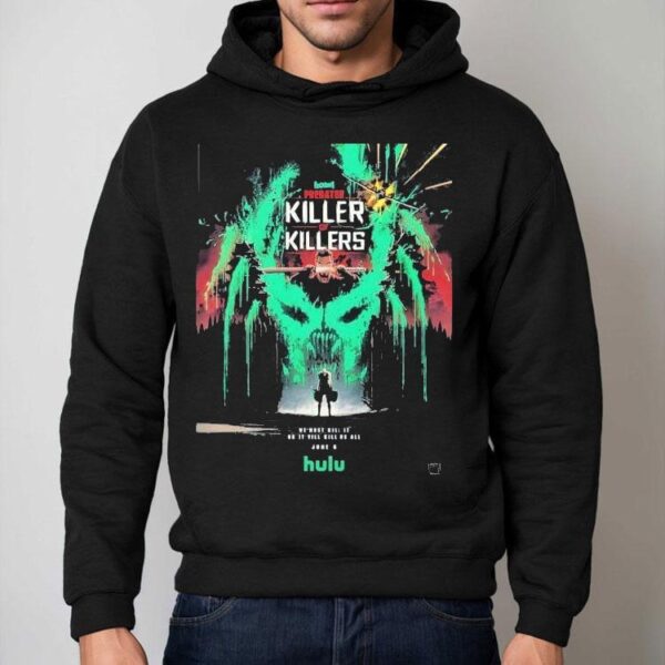 Predator Killer Of Killers We Must Kill It Or It Will Kill Us All Movie June 6 2025 Shirt