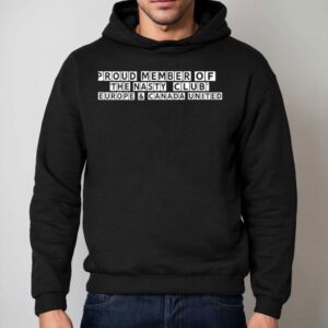 Proud Member Of The Nasty Club Europe And Canada United Hoodie