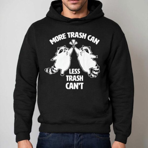 Racoon More Trash Can Less Trash Can’t Shirt