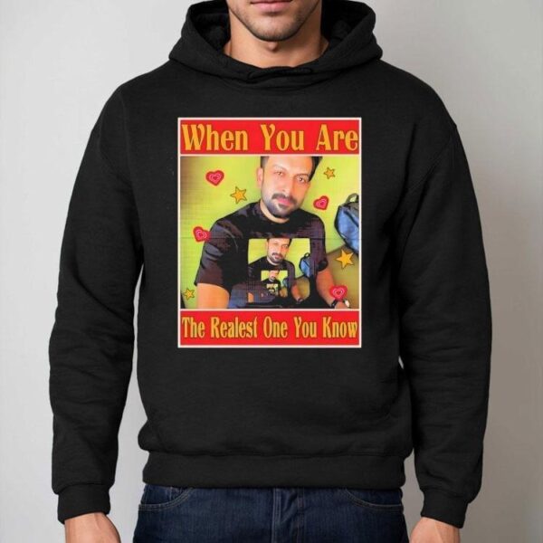 Rajuettan When You Are The Realest One You Know Shirt