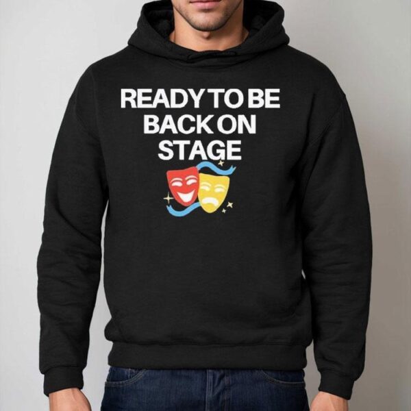 Ready To Be Back On Stage Mask Shirt