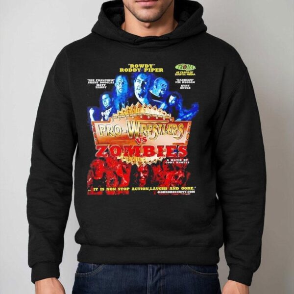 Rowdy Roddy Piper Pro-wrestlers Vs Zombies A Movie By Cody Knotts It Is Non Stop Action Laughs And Gore Shirt