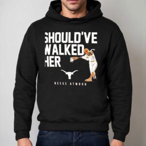 Should Ve Walked Her Texas Longhorn Reese Atwood Hoodie