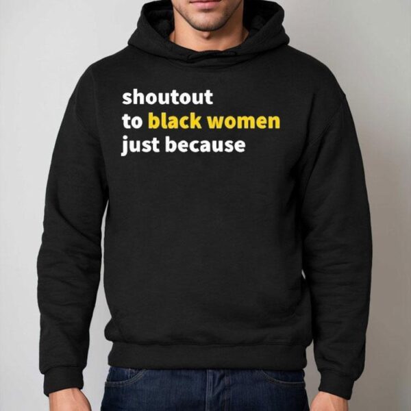 Shoutout To Black Women Just Because Shirt