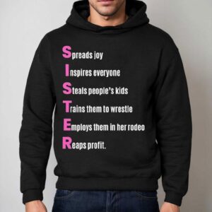Sister Spreads Joy Inspires Everyone Steals People S Kids Trains Them To Wrestle Employs Them In Her Rodeo Reaps Profit Acrostic Poem Hoodie