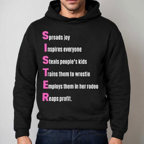 Sister Spreads Joy Inspires Everyone Steals People’s Kids Trains Them To Wrestle Employs Them In Her Rodeo Reaps Profit Acrostic Poem Shirt