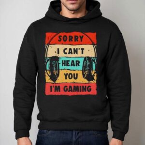 Sorry I Can T Hear You I M Gaming Vintage Hoodie