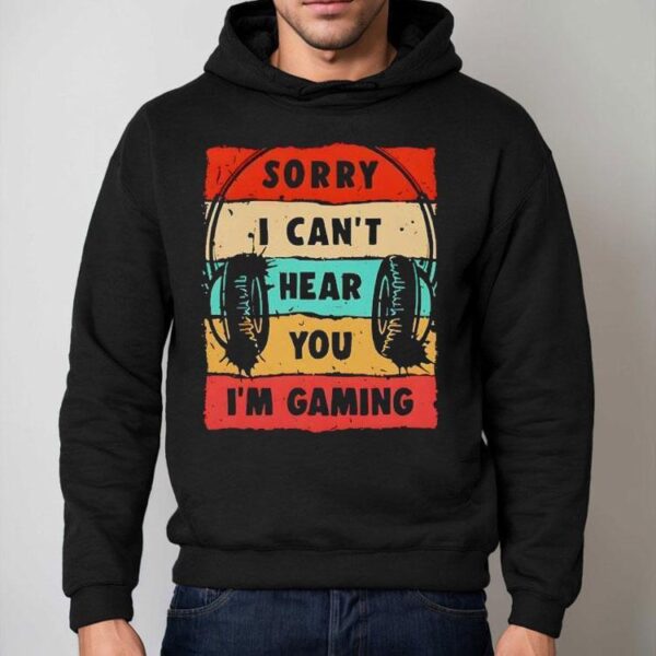 Sorry I Can’t Hear You I’m Gaming Vintage Shirt