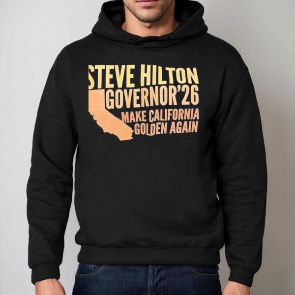 Steve Hilton Governor 2026 Make California Golden Again Shirt