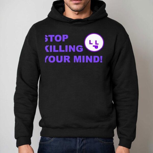 Stop Killing Your Mind Shirt