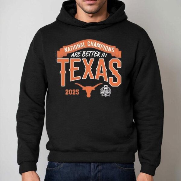 Texas Longhorns National Champions Are Better In Texas 2025 Shirt