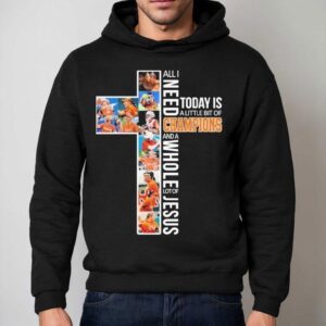 Texas Longhorns Softball All I Need Today Is A Little Bit Of Champions And A Whole Lot Of Jesus Hoodie