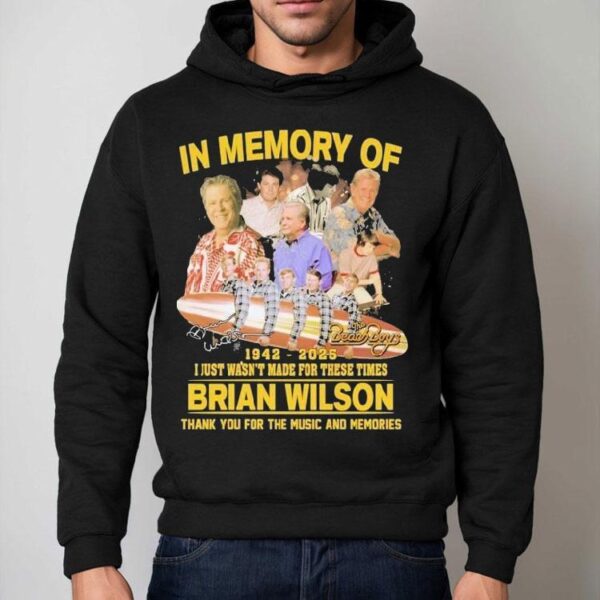 The Beach Boys In Memory Of Brian Wilson 1942 2025 I Just Wasn’t For These Times Thank You For The Music And Memories Signature Shirt