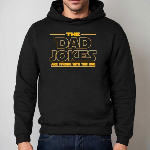The Dad Jokes Are Strong With This One Father’s Day Shirt