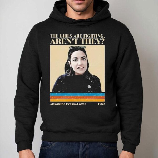 The Girls Are Fighting Aren’t They Alexandria Ocasio Cortez 1989 Vintage Shirt