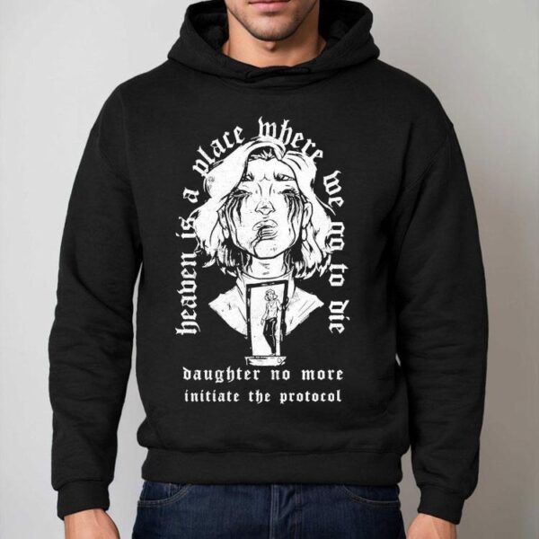 The Gloom In The Corner Heaven Is A Place Where Me No To Die Daughter No More Initiate The Protocol Shirt