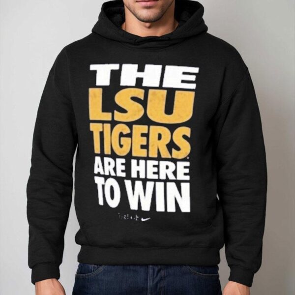 The Lsu Tigers Are Here To Win Just Do It Shirt